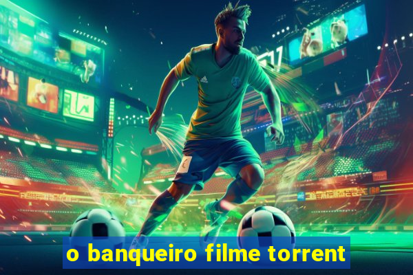 o banqueiro filme torrent